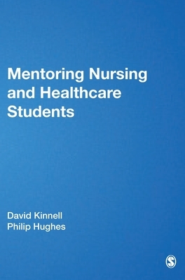 Mentoring Nursing and Healthcare Students by David Kinnell, Philip Hughes