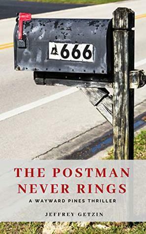 Wayward Pines: The Postman Never Rings by Jeffrey Getzin