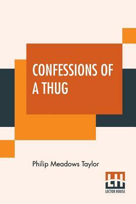 Confessions Of A Thug by Philip Meadows Taylor