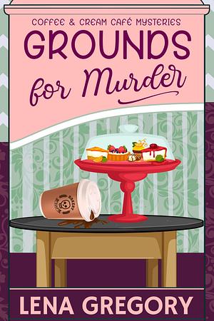 Grounds for Murder by Lena Gregory, Lena Gregory