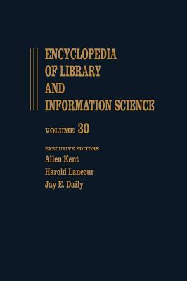 Encyclopedia of Library and Information Science: Volume 30 - Taiwan: Library Services and Development in the Republic of China to Toronto: University by Harold Lancour, Jay E. Daily, Allen Kent