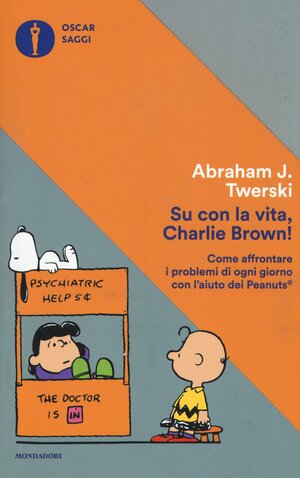 Su con la vita, Charlie Brown!: Come affrontare i problemi di ogni giorno con l'aiuto dei Peanuts by Abraham J. Twerski