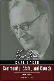 Community, State and Church: Three Essays by Karl Barth, David Haddorff