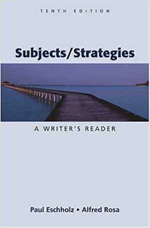 Subjects/Strategies: A Writer's Reader by Alfred Rosa, Paul Eschholz