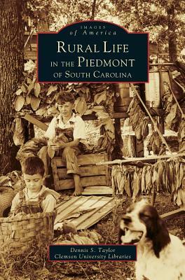 Rural Life in the Piedmont of South Carolina by Dennis S. Taylor