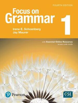 Focus on Grammar 1 with Essential Online Resources by Jay Maurer, Irene Schoenberg