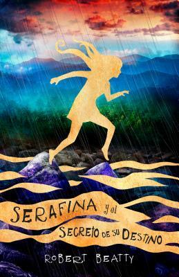 Serafina Y El Secreto de Su Destino/ Serafina and the Splintered Heart = Serafina and the Splintered Heart by Robert Beatty