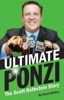 The Ultimate Ponzi: The Scott Rothstein Story by Chuck Malkus