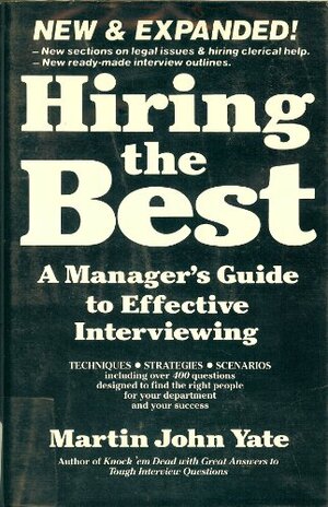 Hiring the Best: How to Staff Your Department Right the First Time by Martin Yate