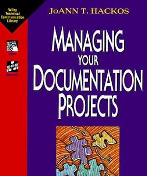 Managing Your Documentation Projects by JoAnn T. Hackos