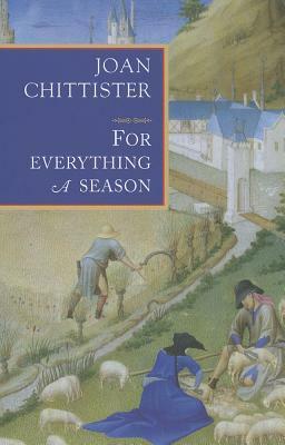 For Everything a Season by Joan D. Chittister