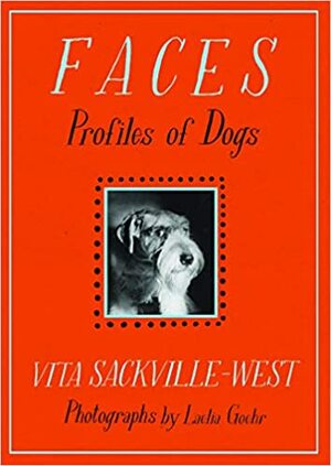 FACES: Profiles of Dogs by Vita Sackville-West, Laelia Goehr