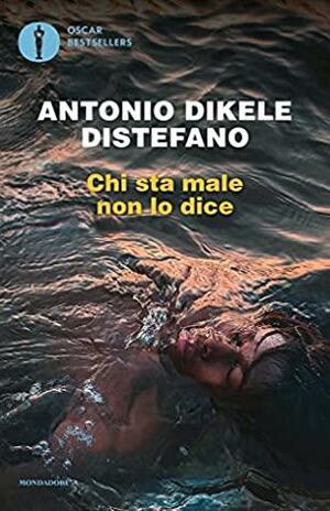 Chi sta male non lo dice by Antonio Dikele Distefano