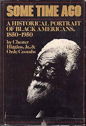 Some Time Ago: A Historical Portrait of Black Americans from 1850-1950 by Chester Higgins, Orde Coombs