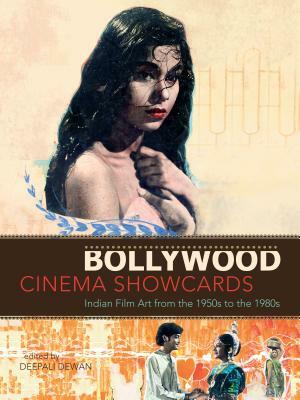 Bollywood Cinema Showcards: Indian Film Art from the 1950s to the 1980s by Deepali Dewan