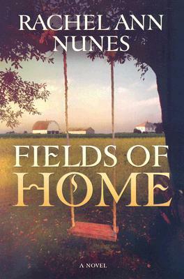 Fields of Home by Rachel Ann Nunes