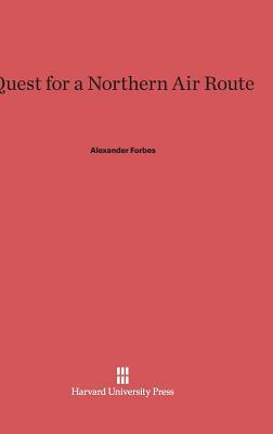Quest for a Northern Air Route by Alexander Forbes