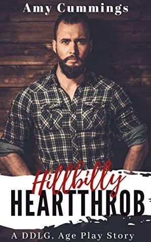 Hillbilly Heartthrob: A DDLG, Age Play Story by Amy Cummings