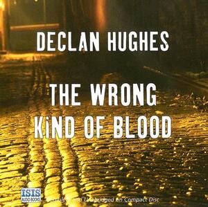 The Wrong Kind of Blood by Declan Hughes
