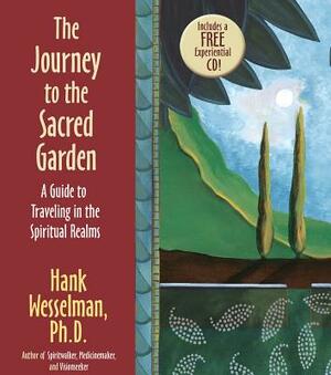 The Journey to the Sacred Garden: A Guide to Traveling in the Spiritual Realms [With CD (Audio)] by Hank Wesselman