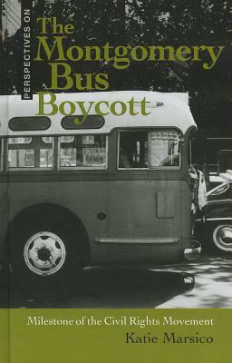 The Montgomery Bus Boycott: Milestone of the Civil Rights Movement by Katie Marsico