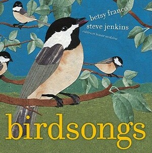 Birdsongs by Betsy Franco, Steve Jenkins