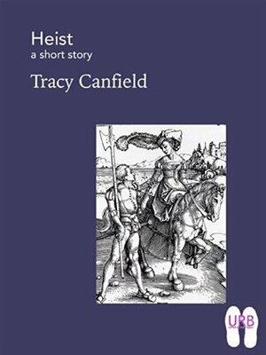 Heist: a short story (Soles Series of Stories Book 1) by Tracy Canfield
