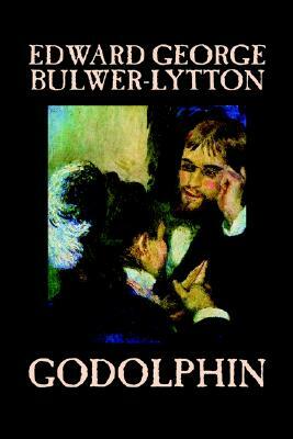 Godolphin by Edward George Lytton Bulwer-Lytton, Fiction, Literary by Edward George Bulwer-Lytton