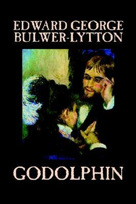 Godolphin by Edward George Lytton Bulwer-Lytton, Fiction, Literary by Edward George Bulwer-Lytton