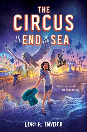 The Circus at the End of the Sea by Lori R. Snyder
