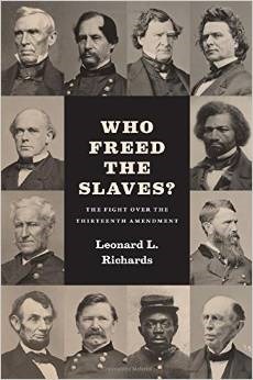 Who Freed the Slaves?: The Fight over the Thirteenth Amendment by Leonard L. Richards
