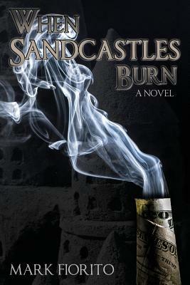 When Sandcastles Burn by Mark Fiorito