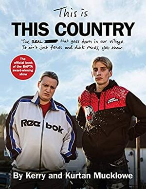 This Is This Country: The official book of the BAFTA award-winning show by Kurtan Mucklowe, Kerry Mucklowe