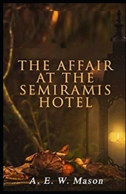 The Affair at the Semiramis Hotel Illustrated by A.E.W. Mason