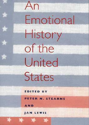 An Emotional History of the United States by Peter N. Stearns, Jan Lewis