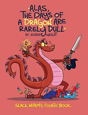 Alas, the Days of a Dragon are Rarely Dull by Joshua Wright