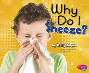 Why Do I Sneeze? by Molly Kolpin