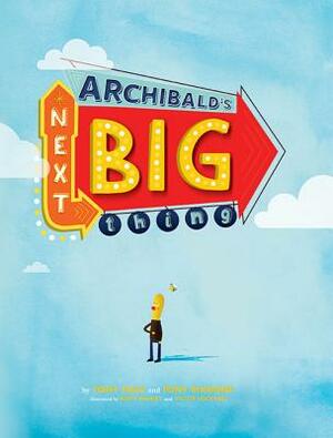 Archibald's Next Big Thing by Tony Biaggne, Tony Hale