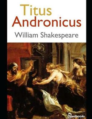 Titus Andronicus: ( Annotated ) by William Shakespeare