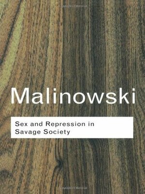Sex and Repression in Savage Society by Bronisław Malinowski