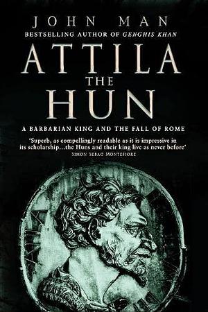 Attila The Hun by John Man, John Man
