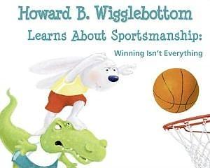 Howard B. Wigglebottom Learns About Sportsmanship: Winning Isn't Everything by Reverend Ana, Reverend Ana, Susan F. Cornelison