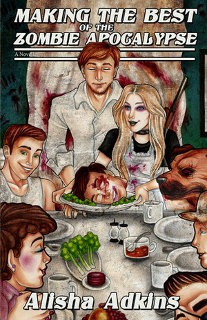 Making the Best of the Zombie Apocalypse by Alisha Adkins