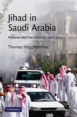 Jihad in Saudi Arabia: Violence and Pan-Islamism Since 1979 by Thomas Hegghammer