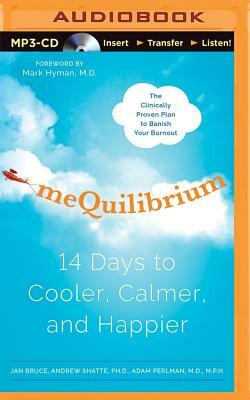 Mequilibrium: 14 Days to Cooler, Calmer, and Happier by Adam Perlman, Andrew Shatte, Jan Bruce