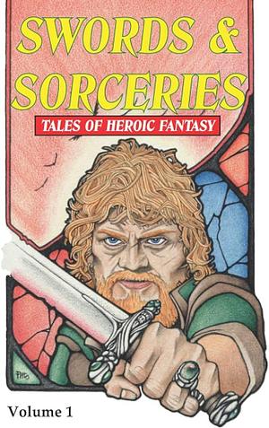 Swords & Sorceries: Tales of Heroic Fantasy Vol 1 by Steve Dilks, David A. Riley, David A. Riley, Steve Lines