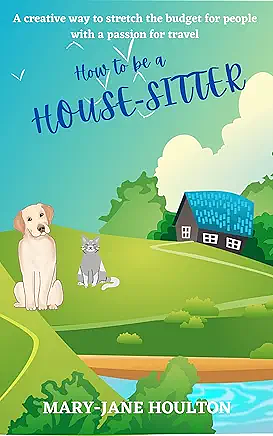 Editions for How to be a House-Sitter: A creative way to stretch the ...