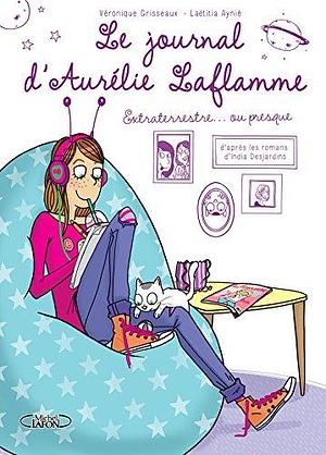 Le journal d'Aurélie Laflamme Tome 1 : extraterrestre... ou presque ! by Véronique Grisseaux