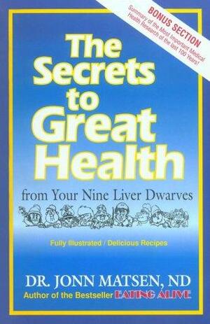 The Secrets to Great Health: From Your Nine Liver Dwarves by Irene Hayton, Nelson Dewey, Jonn Matsen