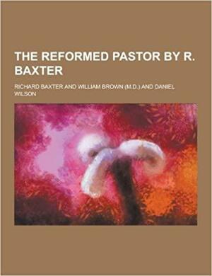 The Reformed Pastor by R. Baxter by Richard Baxter